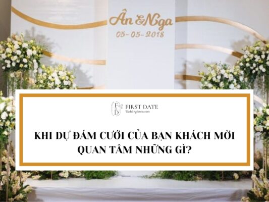 KHI DỰ ĐÁM CƯỚI CỦA BẠN KHÁCH MỜI QUAN TÂM NHỮNG GÌ